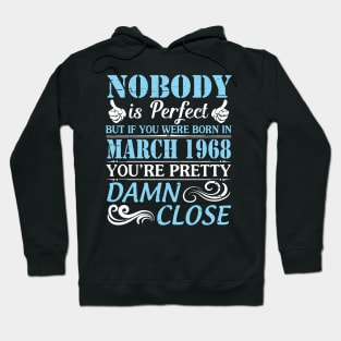 Nobody Is Perfect But If You Were Born In March 1968 You're Pretty Damn Close Hoodie